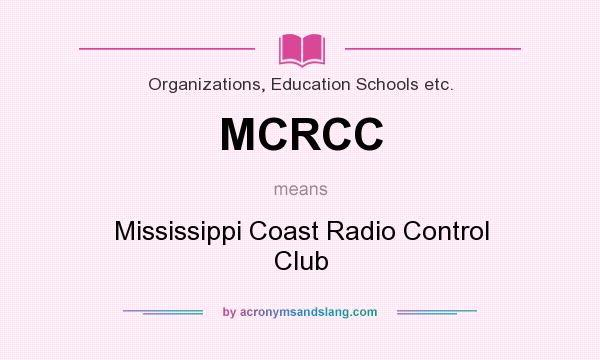 What does MCRCC mean? It stands for Mississippi Coast Radio Control Club