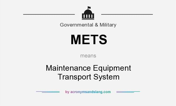 What does METS mean? It stands for Maintenance Equipment Transport System