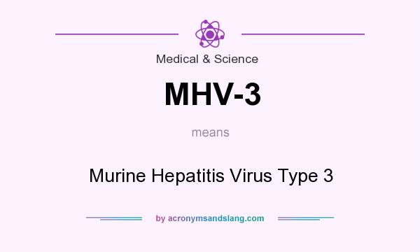 What does MHV-3 mean? It stands for Murine Hepatitis Virus Type 3