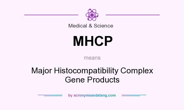 What does MHCP mean? It stands for Major Histocompatibility Complex Gene Products