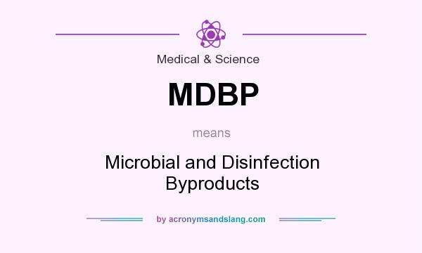 What does MDBP mean? It stands for Microbial and Disinfection Byproducts