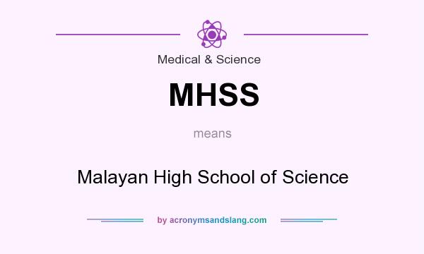 What does MHSS mean? It stands for Malayan High School of Science