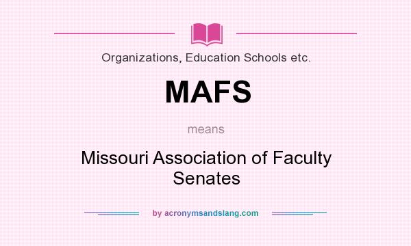 What does MAFS mean? It stands for Missouri Association of Faculty Senates