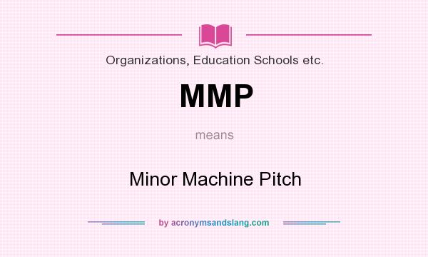 What does MMP mean? It stands for Minor Machine Pitch