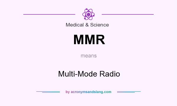 What does MMR mean? It stands for Multi-Mode Radio