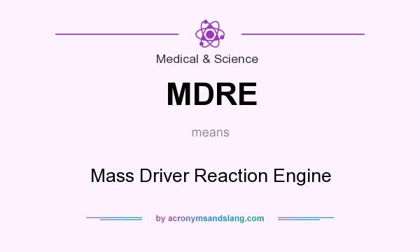 What does MDRE mean? It stands for Mass Driver Reaction Engine