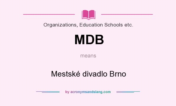 What does MDB mean? It stands for Mestské divadlo Brno