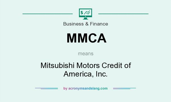 What does MMCA mean? It stands for Mitsubishi Motors Credit of America, Inc.