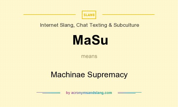 What does MaSu mean? It stands for Machinae Supremacy