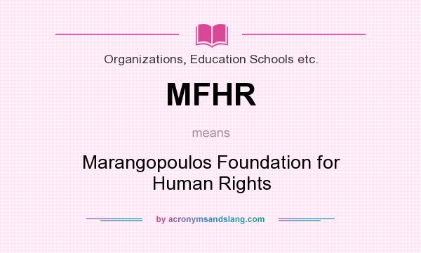 What does MFHR mean? It stands for Marangopoulos Foundation for Human Rights