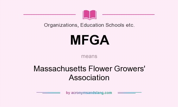 What does MFGA mean? It stands for Massachusetts Flower Growers` Association