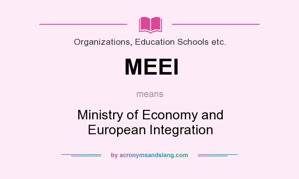 What does MEEI mean? It stands for Ministry of Economy and European Integration