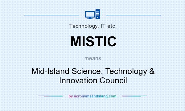 What does MISTIC mean? It stands for Mid-Island Science, Technology & Innovation Council