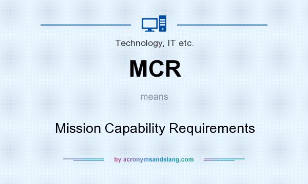 What does MCR mean? It stands for Mission Capability Requirements