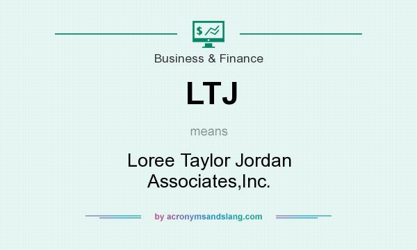 What does LTJ mean? It stands for Loree Taylor Jordan Associates,Inc.