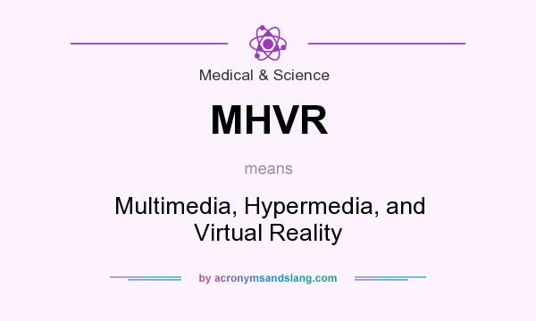 What does MHVR mean? It stands for Multimedia, Hypermedia, and Virtual Reality