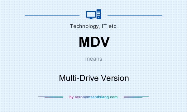 What does MDV mean? It stands for Multi-Drive Version