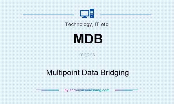 What does MDB mean? It stands for Multipoint Data Bridging