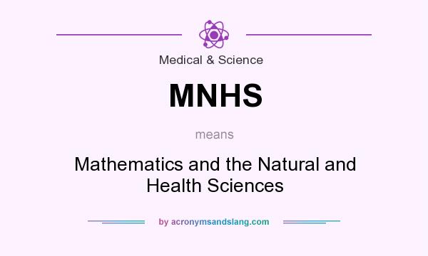 What does MNHS mean? It stands for Mathematics and the Natural and Health Sciences