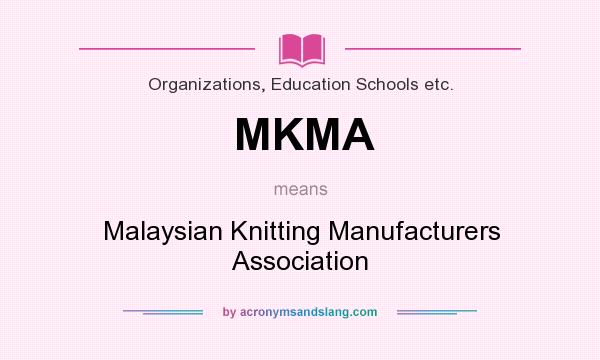 What does MKMA mean? It stands for Malaysian Knitting Manufacturers Association