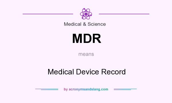 What does MDR mean? It stands for Medical Device Record