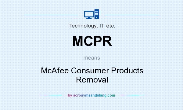 What does MCPR mean? It stands for McAfee Consumer Products Removal