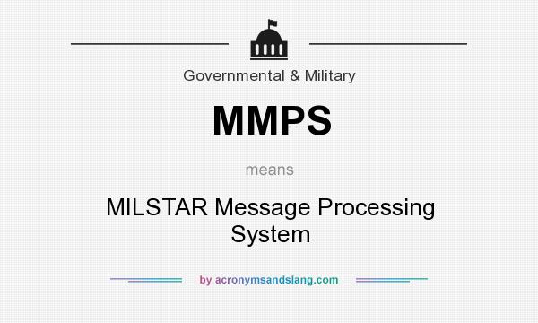 What does MMPS mean? It stands for MILSTAR Message Processing System