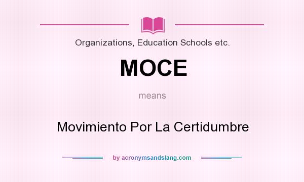 What does MOCE mean? It stands for Movimiento Por La Certidumbre