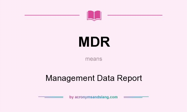 What does MDR mean? It stands for Management Data Report