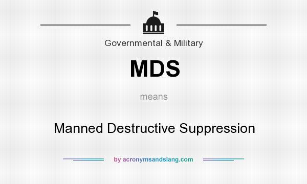 What does MDS mean? It stands for Manned Destructive Suppression