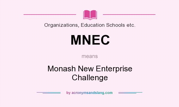 What does MNEC mean? It stands for Monash New Enterprise Challenge