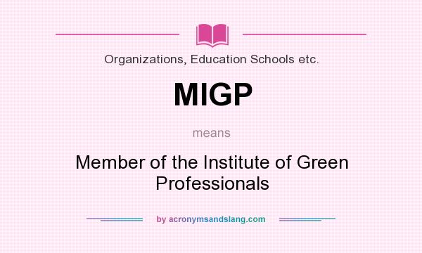 What does MIGP mean? It stands for Member of the Institute of Green Professionals