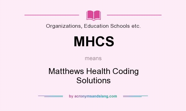 What does MHCS mean? It stands for Matthews Health Coding Solutions