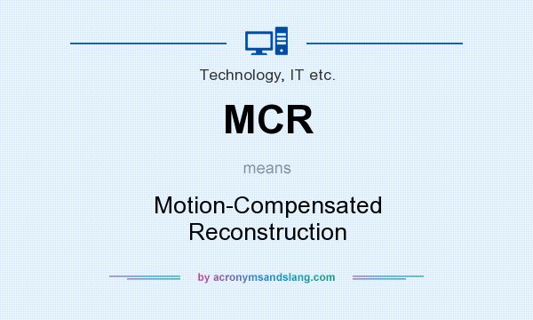 What does MCR mean? It stands for Motion-Compensated Reconstruction