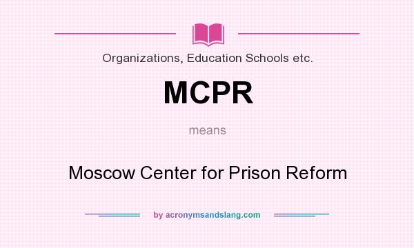 What does MCPR mean? It stands for Moscow Center for Prison Reform