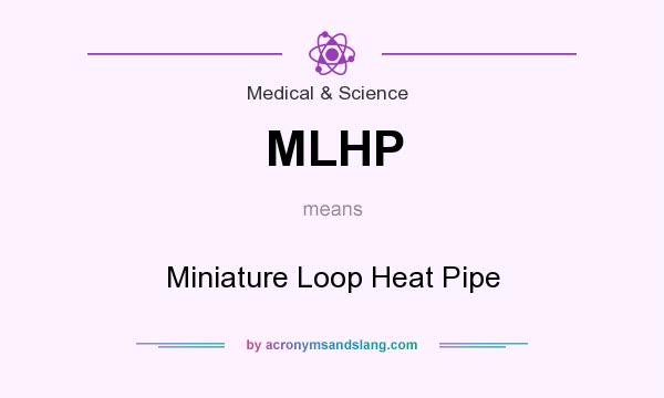 What does MLHP mean? It stands for Miniature Loop Heat Pipe
