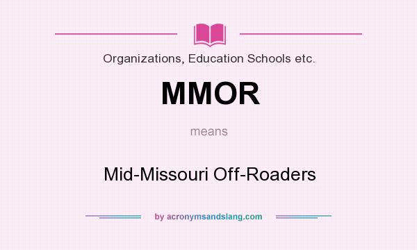 What does MMOR mean? It stands for Mid-Missouri Off-Roaders