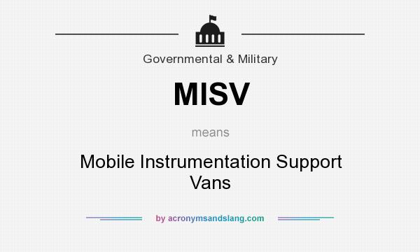 What does MISV mean? It stands for Mobile Instrumentation Support Vans