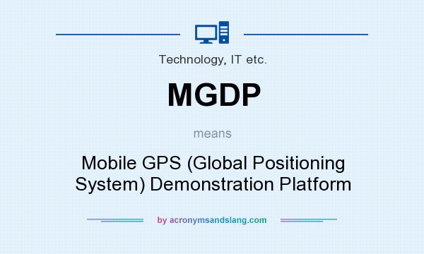 What does MGDP mean? It stands for Mobile GPS (Global Positioning System) Demonstration Platform