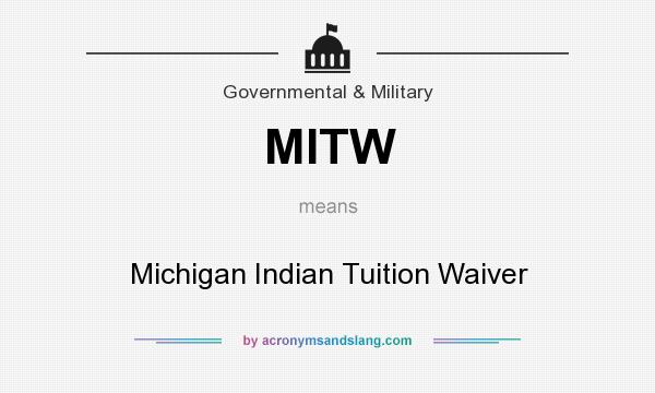 What does MITW mean? It stands for Michigan Indian Tuition Waiver