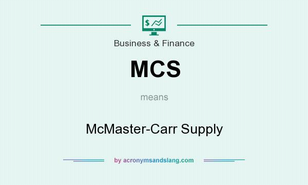 What does MCS mean? It stands for McMaster-Carr Supply