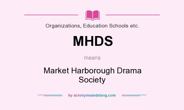 What does MHDS mean? It stands for Market Harborough Drama Society