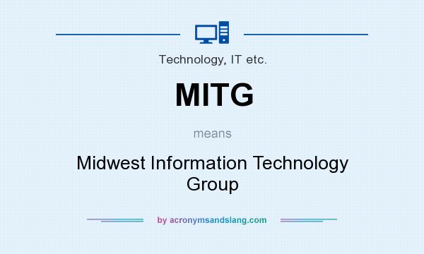 What does MITG mean? It stands for Midwest Information Technology Group