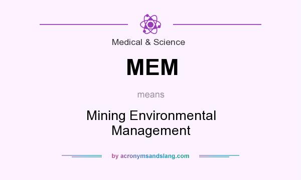 What does MEM mean? It stands for Mining Environmental Management