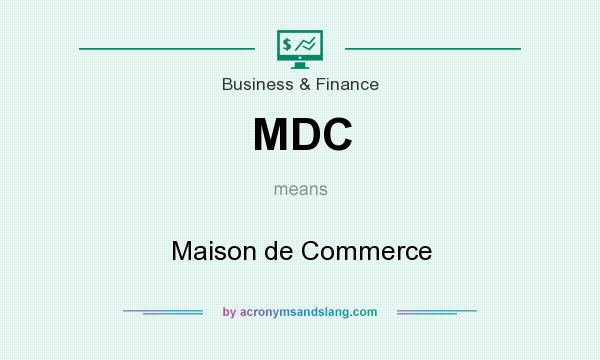 What does MDC mean? It stands for Maison de Commerce