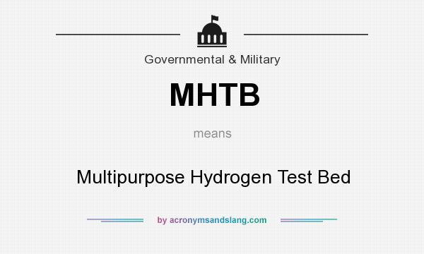 What does MHTB mean? It stands for Multipurpose Hydrogen Test Bed
