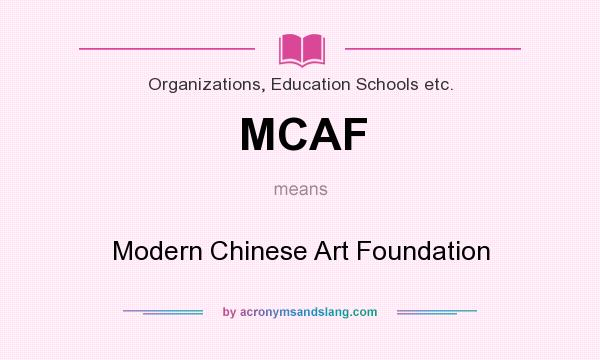 What does MCAF mean? It stands for Modern Chinese Art Foundation