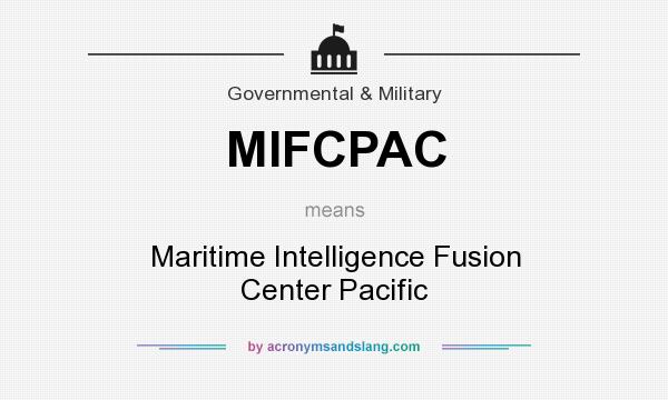 What does MIFCPAC mean? It stands for Maritime Intelligence Fusion Center Pacific