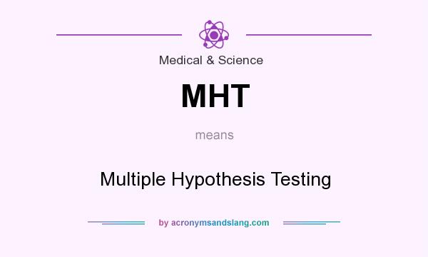 What does MHT mean? It stands for Multiple Hypothesis Testing