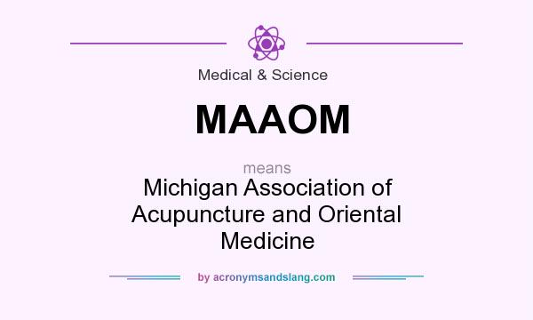 What does MAAOM mean? It stands for Michigan Association of Acupuncture and Oriental Medicine